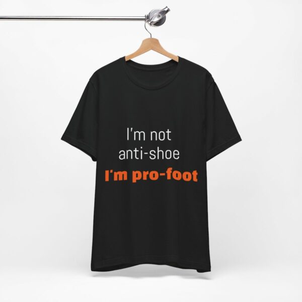 I'm not anti-shoe, I'm pro-foot T-Shirt Unisex Jersey Short Sleeve Tee