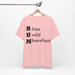 Run free, run wild, run barefoot Shirt