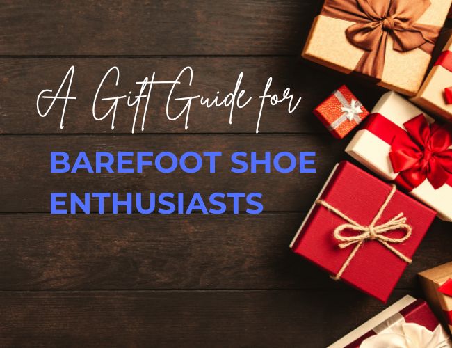 Gift Guide for Barefoot Shoe Lovers