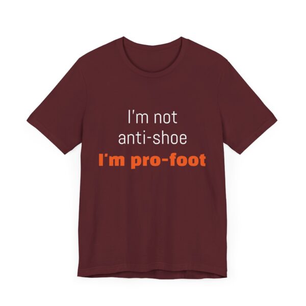 I'm not anti-shoe, I'm pro-foot T-Shirt Unisex Jersey Short Sleeve Tee - Image 35