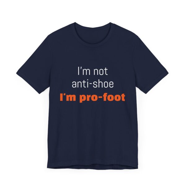 I'm not anti-shoe, I'm pro-foot T-Shirt Unisex Jersey Short Sleeve Tee - Image 31