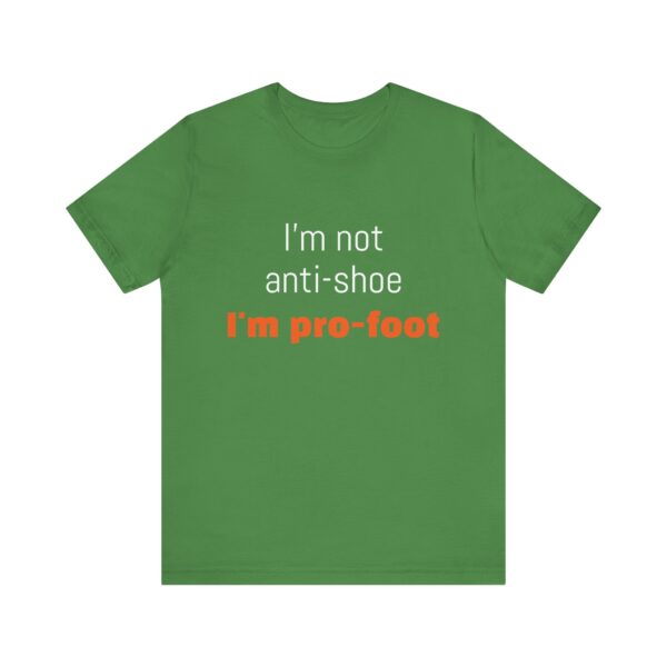 I'm not anti-shoe, I'm pro-foot T-Shirt Unisex Jersey Short Sleeve Tee - Image 9