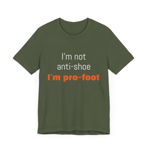 I'm not anti-shoe, I'm pro-foot T-Shirt Unisex Jersey Short Sleeve Tee - Image 15