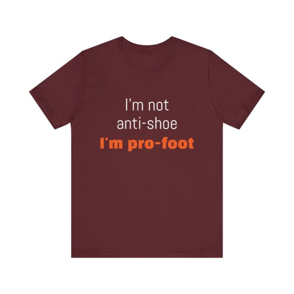 I'm not anti-shoe, I'm pro-foot T-Shirt Unisex Jersey Short Sleeve Tee - Image 33