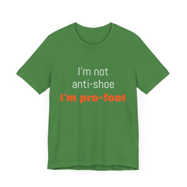 I'm not anti-shoe, I'm pro-foot T-Shirt Unisex Jersey Short Sleeve Tee - Image 11