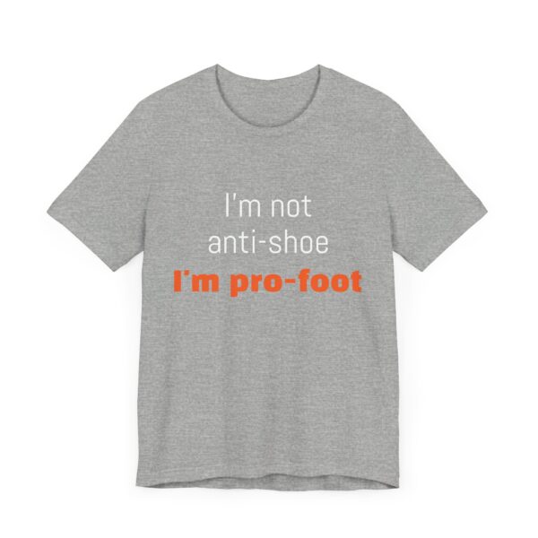 I'm not anti-shoe, I'm pro-foot T-Shirt Unisex Jersey Short Sleeve Tee - Image 23