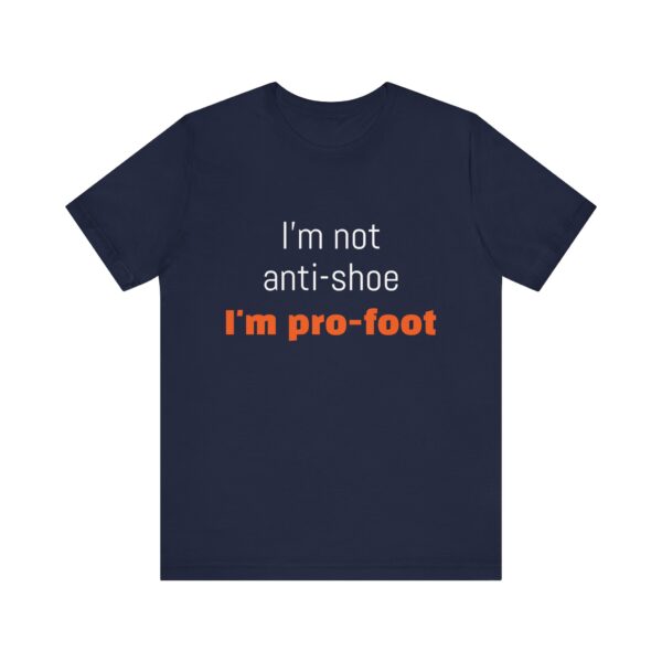 I'm not anti-shoe, I'm pro-foot T-Shirt Unisex Jersey Short Sleeve Tee - Image 29